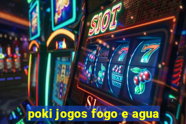 poki jogos fogo e agua